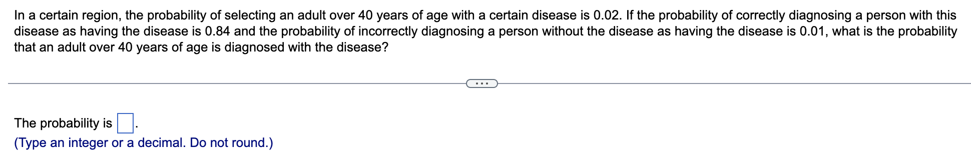 In A Certain Region The Probability Of Selecting An Adult Over 40 Years Of Age With A Certain Disease Is 0 02 If The P 1