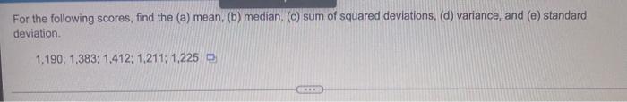 Previous Question For The Following Scores Find The A Mean B Median C Sum Of Squared Deviations D Variance 5