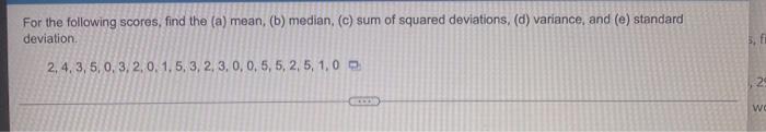 Previous Question For The Following Scores Find The A Mean B Median C Sum Of Squared Deviations D Variance 6