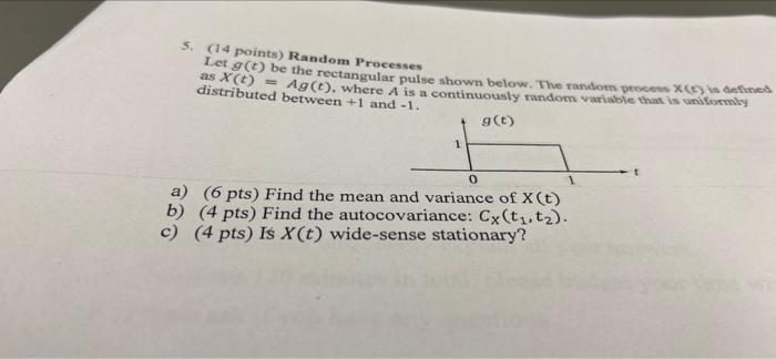 5 14 Points Random Processes Let G Be The Rectangular Pulse Shown Below The Random Peces Med As X Ag T Where 1