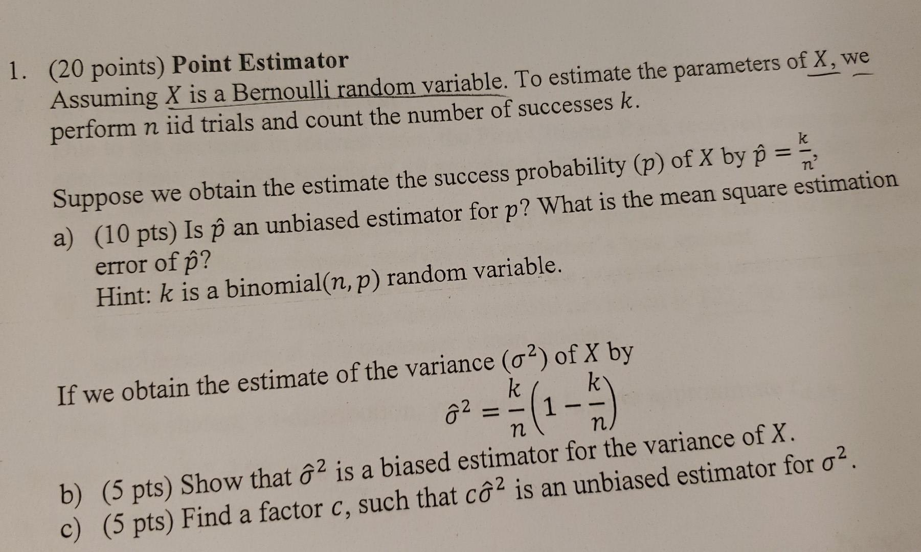 1 20 Points Point Estimator Assuming X Is A Bernoulli Random Variable To Estimate The Parameters Of X We Perform N 1