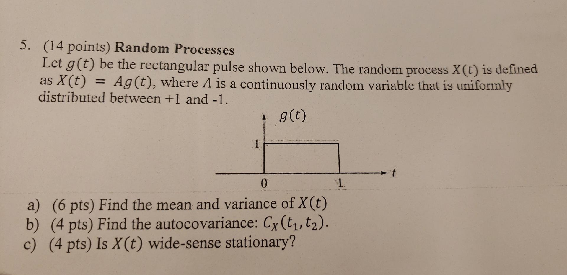 5 14 Points Random Processes Let G T Be The Rectangular Pulse Shown Below The Random Process X T Is Defined As X T 1