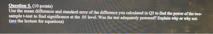 Question 5 10 Points Use The Mean Difference And Standard Error Of The Difference You Calculated In Q3 To Find The Po 1