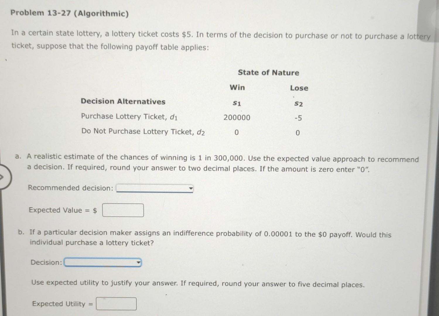 Problem 13 27 Algorithmic In A Certain State Lottery A Lottery Ticket Costs 5 In Terms Of The Decision To Purchase 1