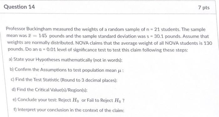 Question 14 7 Pts Professor Buckingham Measured The Weights Of A Random Sample Of N 21 Students The Sample Mean Was Z 1