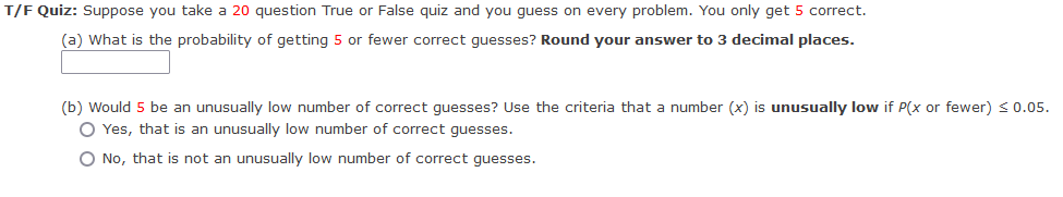 T F Quiz Suppose You Take A 20 Question True Or False Quiz And You Guess On Every Problem You Only Get 5 Correct A 1