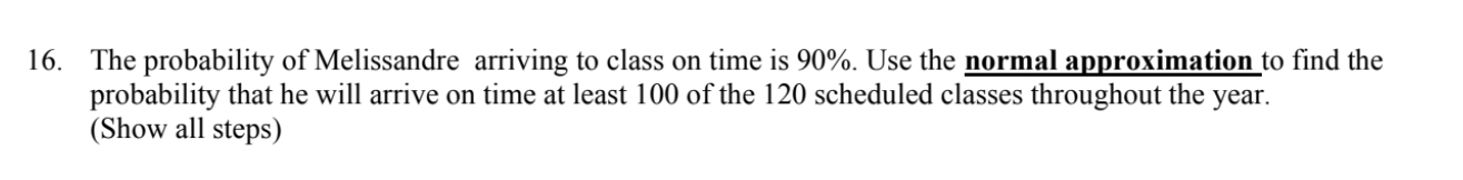 16 The Probability Of Melissandre Arriving To Class On Time Is 90 Use The Normal Approximation To Find The Probabilit 1