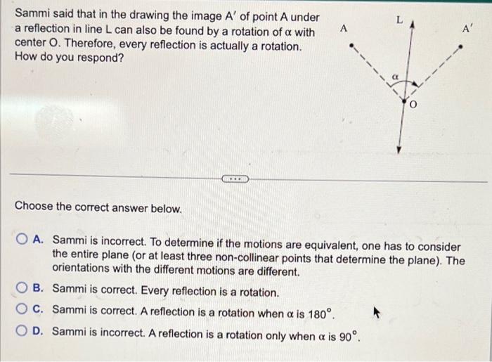L A Sammi Said That In The Drawing The Image A Of Point A Under A Reflection In Line L Can Also Be Found By A Rotation O 1