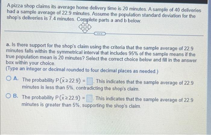 A Pizza Shop Claims Its Average Home Delivery Time Is 20 Minutes A Sample Of 40 Deliveries Had A Sample Average Of 22 9 1