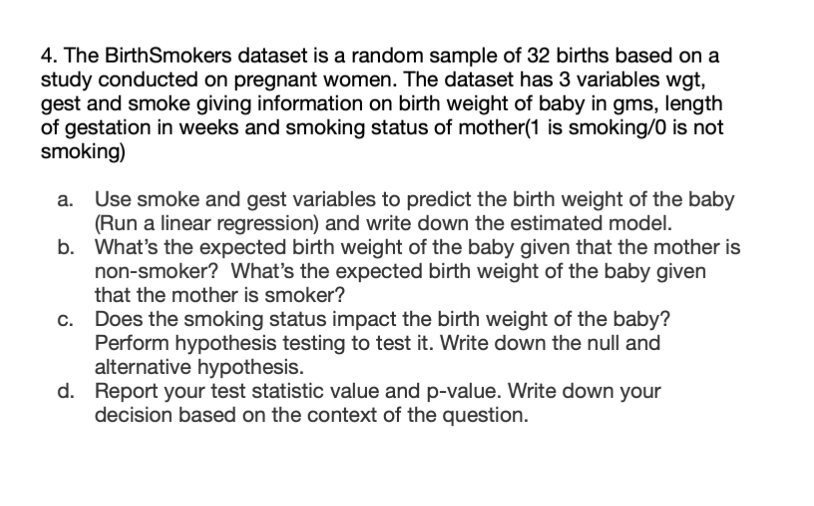 4 The Birthsmokers Dataset Is A Random Sample Of 32 Births Based On A Study Conducted On Pregnant Women The Dataset Ha 1