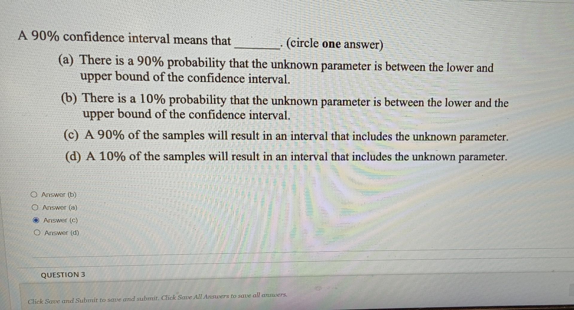A 90 Confidence Interval Means That Circle One Answer A There Is A 90 Probability That The Unknown Parameter Is Be 1