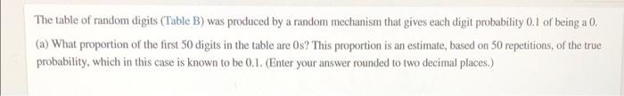 The Table Of Random Digits Table B Was Produced By A Random Mechanism That Gives Each Digit Probability 0 1 Of Being A 1