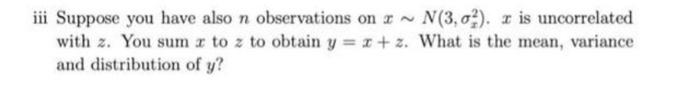 Iii Suppose You Have Also N Observations On A N 3 0 X Is Uncorrelated With Z You Sum X To Z To Obtain Y X Z What 1