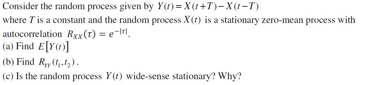Consider The Random Process Given By Y T X T T X T T Where T Is A Constant And The Random Process X T Is A Station 1
