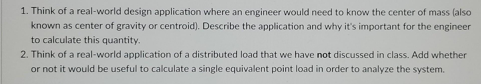 1 Think Of A Real World Design Application Where An Engineer Would Need To Know The Center Of Mass Also Known As Cente 1