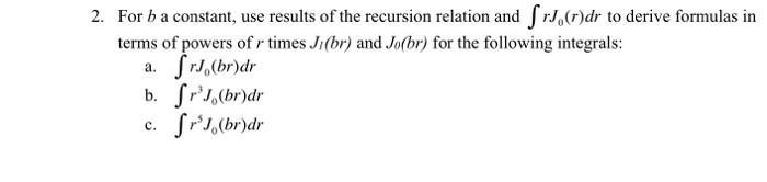 2 For B A Constant Use Results Of The Recursion Relation And R R Dr To Derive Formulas In Terms Of Powers Of R Times 1