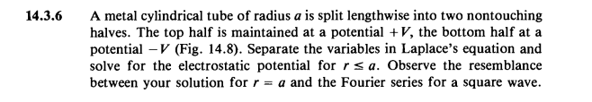14 3 6 A Metal Cylindrical Tube Of Radius A Is Split Lengthwise Into Two Nontouching Halves The Top Half Is Maintained 1
