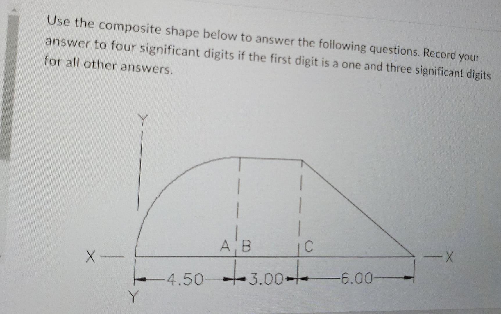 Use The Composite Shape Below To Answer The Following Questions Record Your Answer To Four Significant Digits If The Fi 1