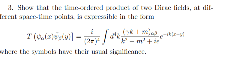 3 Show That The Time Ordered Product Of Two Dirac Fields At Dif Ferent Space Time Points Is Expressible In The Form 1