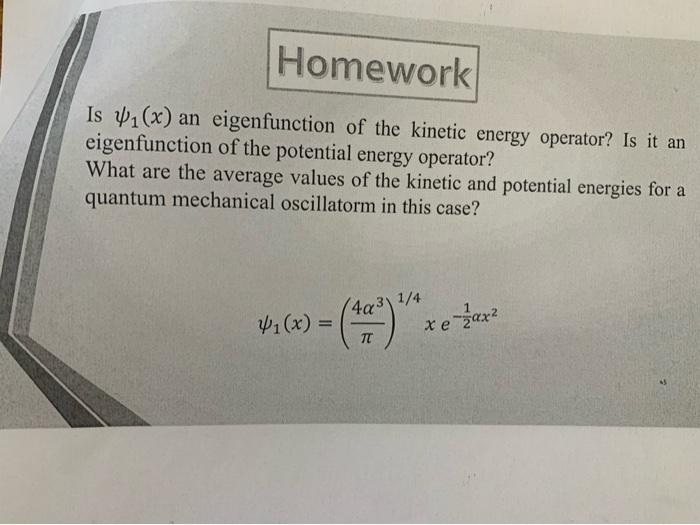 Homework Is V1 X An Eigenfunction Of The Kinetic Energy Operator Is It An Eigenfunction Of The Potential Energy Operat 1