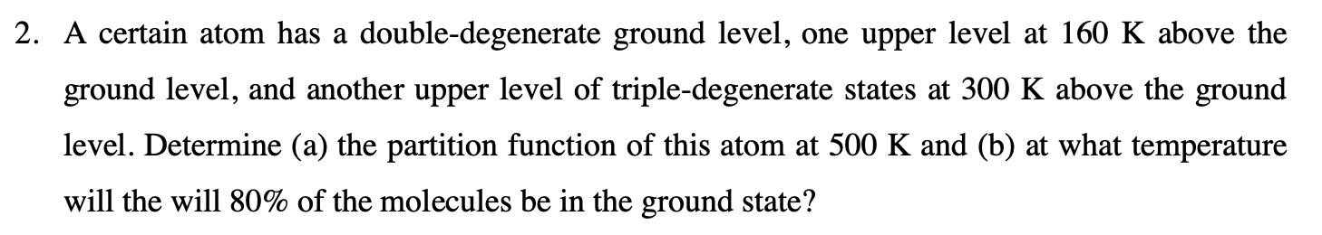 2 A Certain Atom Has A Double Degenerate Ground Level One Upper Level At 160 K Above The Ground Level And Another Upp 1