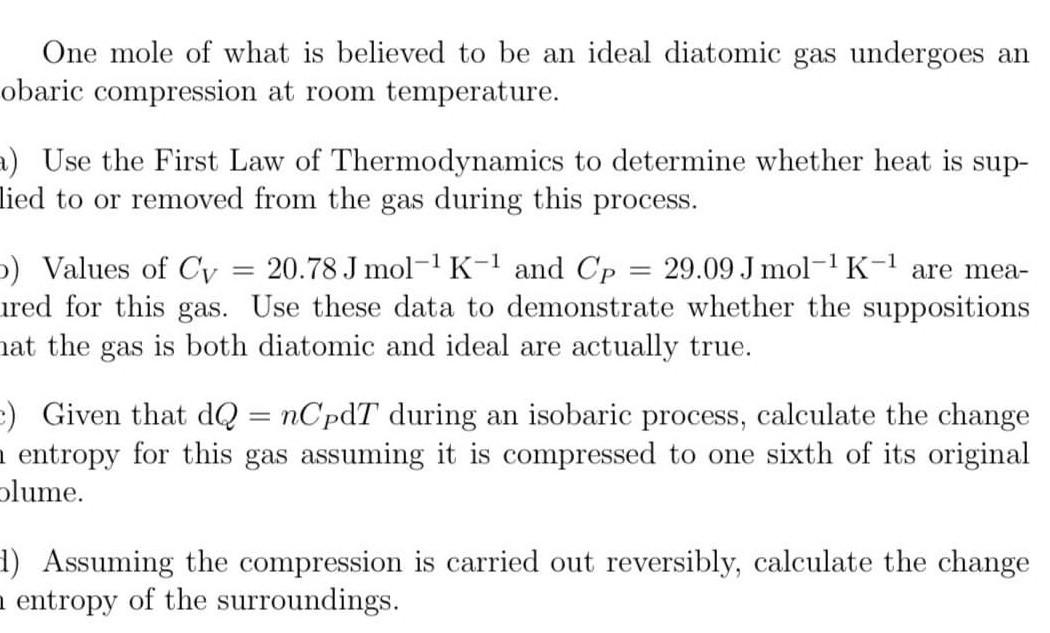 One Mole Of What Is Believed To Be An Ideal Diatomic Gas Undergoes An Obaric Compression At Room Temperature A Use The 1