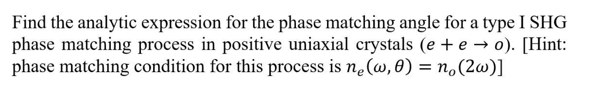 Find The Analytic Expression For The Phase Matching Angle For A Type I Shg Phase Matching Process In Positive Uniaxial C 1