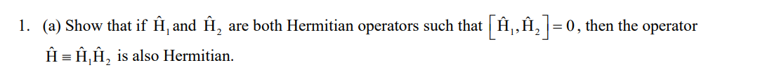 12 1 A Show That If An And An Are Both Hermitian Operators Such That A A2 0 Then The Operator I A E Is Also 1
