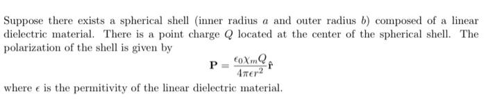 Suppose There Exists A Spherical Shell Inner Radius A And Outer Radius B Composed Of A Linear Dielectric Material The 1