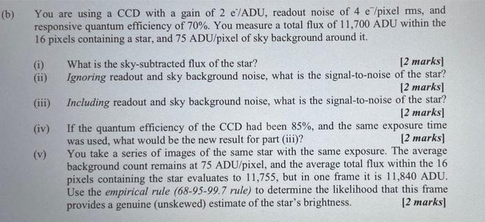 B You Are Using A Ccd With A Gain Of 2 E Adu Readout Noise Of 4 E Pixel Rms And Responsive Quantum Efficiency Of 70 1