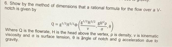 6 Show By The Method Of Dimensions That A Rational Formula For The Flow Over A V Notch Is Given By G1 23 2 Ghp Q G1 1