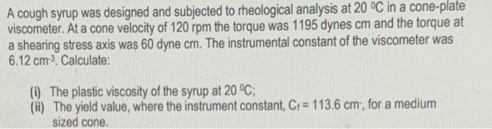A Cough Syrup Was Designed And Subjected To Rheological Analysis At 20 C In A Cone Plate Viscometer At A Cone Velocity 1