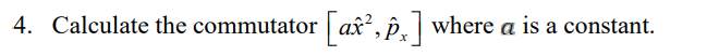 4 Calculate The Commutator Ar Fx Where A Is A Constant 1
