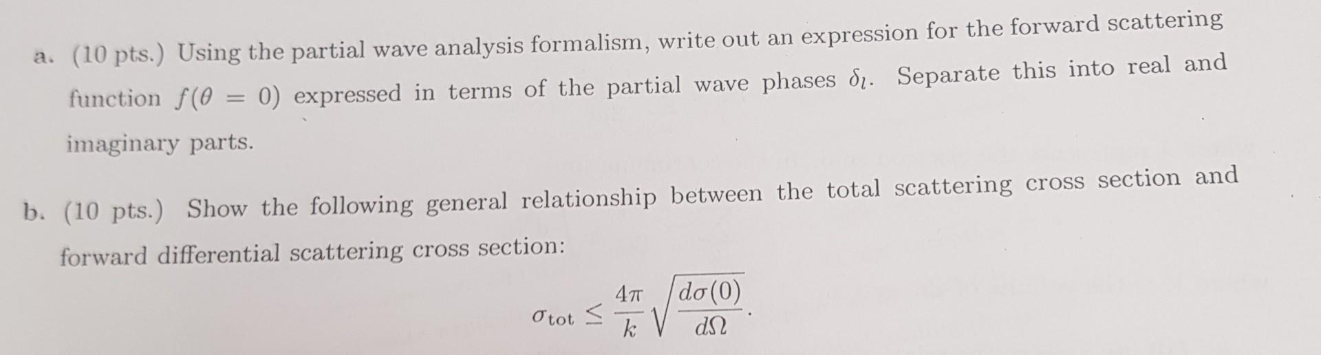 A 10 Pts Using The Partial Wave Analysis Formalism Write Out An Expression For The Forward Scattering Function F 0 1
