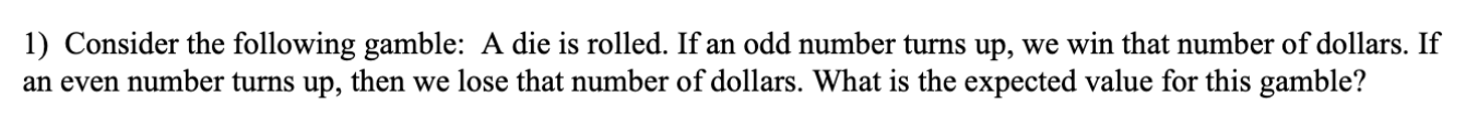 1 Consider The Following Gamble A Die Is Rolled If An Odd Number Turns Up We Win That Number Of Dollars If An Even 1