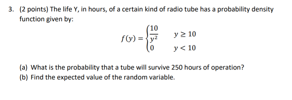 3 2 Points The Life Y In Hours Of A Certain Kind Of Radio Tube Has A Probability Density Function Given By 10 F Y 1
