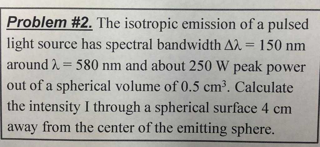 Problem 2 The Isotropic Emission Of A Pulsed Light Source Has Spectral Bandwidth A2 150 Nm Around 2 580 Nm And Abo 1