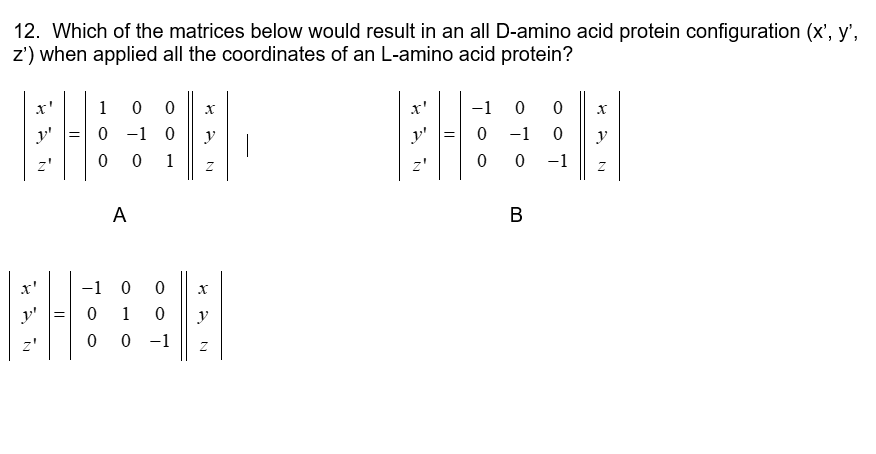 12 Which Of The Matrices Below Would Result In An All D Amino Acid Protein Configuration X Y Z When Applied All 1