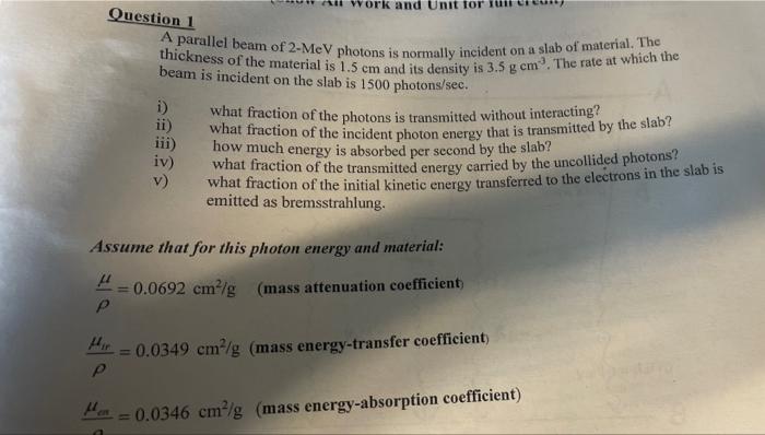York And Unit For Question 1 A Parallel Beam Of 2 Mev Photons Is Normally Incident On A Slab Of Material The Thickness 1