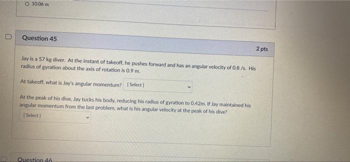 O 10 06 M Question 45 2 Pts Jay Is A 57 Kg Diver At The Instant Of Takeoff He Pushes Forward And Has An Angular Veloci 1