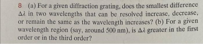 8 A For A Given Diffraction Grating Does The Smallest Difference Al In Two Wavelengths That Can Be Resolved Increase 1