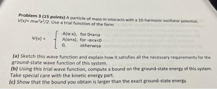 Problem 3 15 Points A Particle Of Mass M Interacts With A 10 Harmonic Oscillator Potential V X Mwox 2 Use A Trial 1