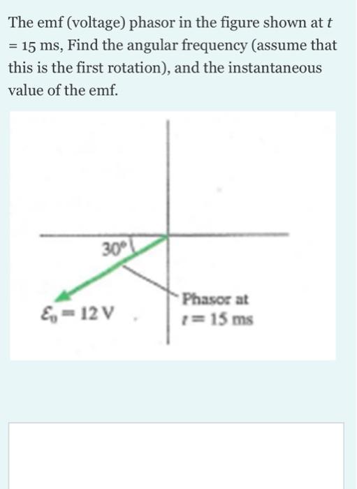 The Emf Voltage Phasor In The Figure Shown At T 15 Ms Find The Angular Frequency Assume That This Is The First Rot 1