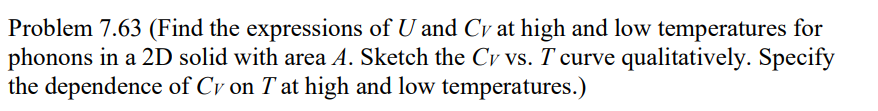 Problem 7 63 Find The Expressions Of U And Cv At High And Low Temperatures For Phonons In A 2d Solid With Area A Sketc 1