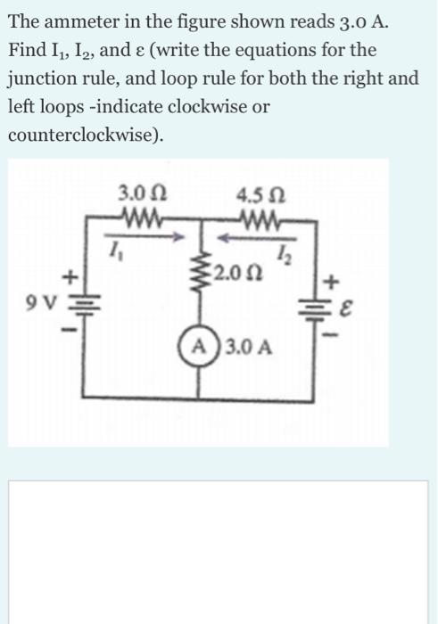 The Ammeter In The Figure Shown Reads 3 0 A Find 11 12 And Write The Equations For The Junction Rule And Loop Rul 1