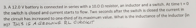 3 A 12 0 V Battery Is Connected In Series With A 10 00 Resistor An Inductor And A Switch At Time T 0 The Switch Is 1
