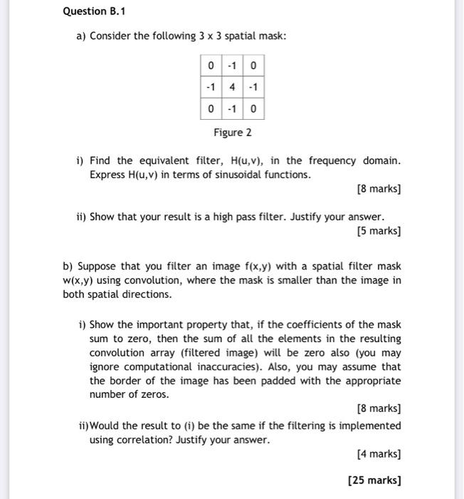 Question B 1 A Consider The Following 3 X 3 Spatial Mask 0 1 0 1 4 1 0 1 0 Figure 2 I Find The Equivalent Filter 1