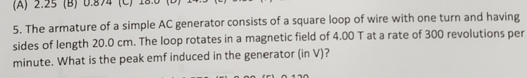 A 2 25 B 5 The Armature Of A Simple Ac Generator Consists Of A Square Loop Of Wire With One Turn And Having Sides O 1