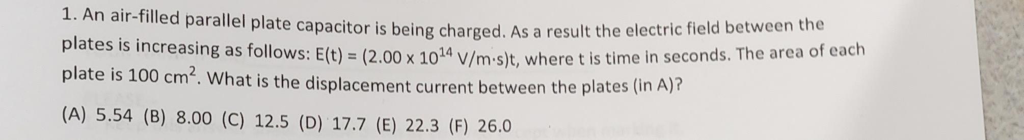 1 An Air Filled Parallel Plate Capacitor Is Being Charged As A Result The Electric Field Between The Plates Is Increas 1