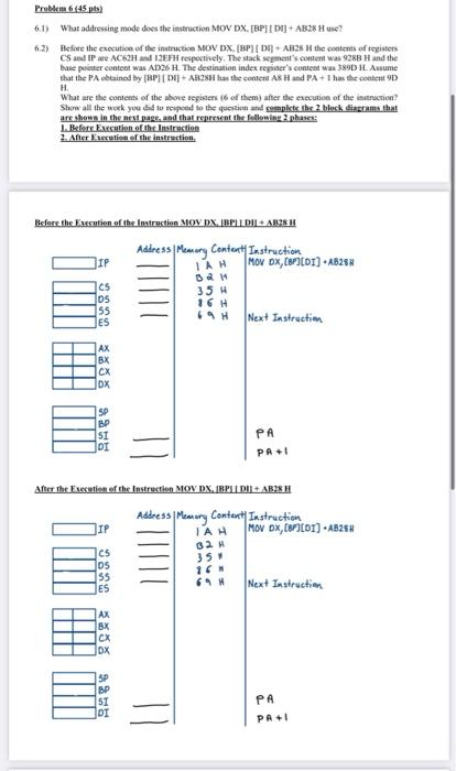 Problem 6 45 Pts 6 1 What Addressing Mode Does The Instruction Mov Dx Bpi Di Ab28 Huse 6 2 Before The Execution 1